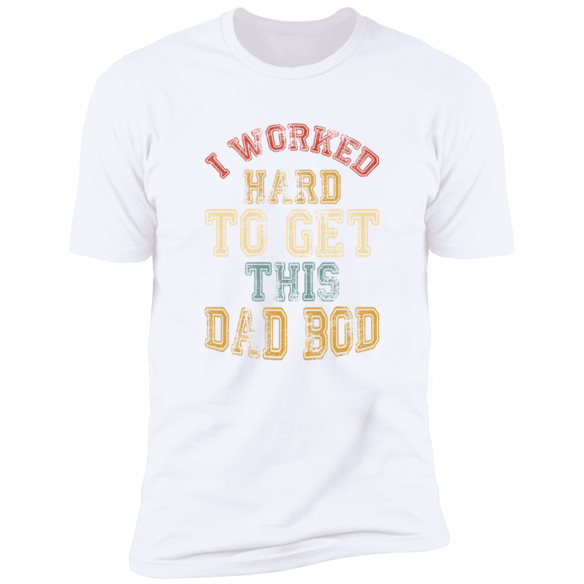 I Worked Hard To Get This Dad Bod | Premium Short Sleeve Tee