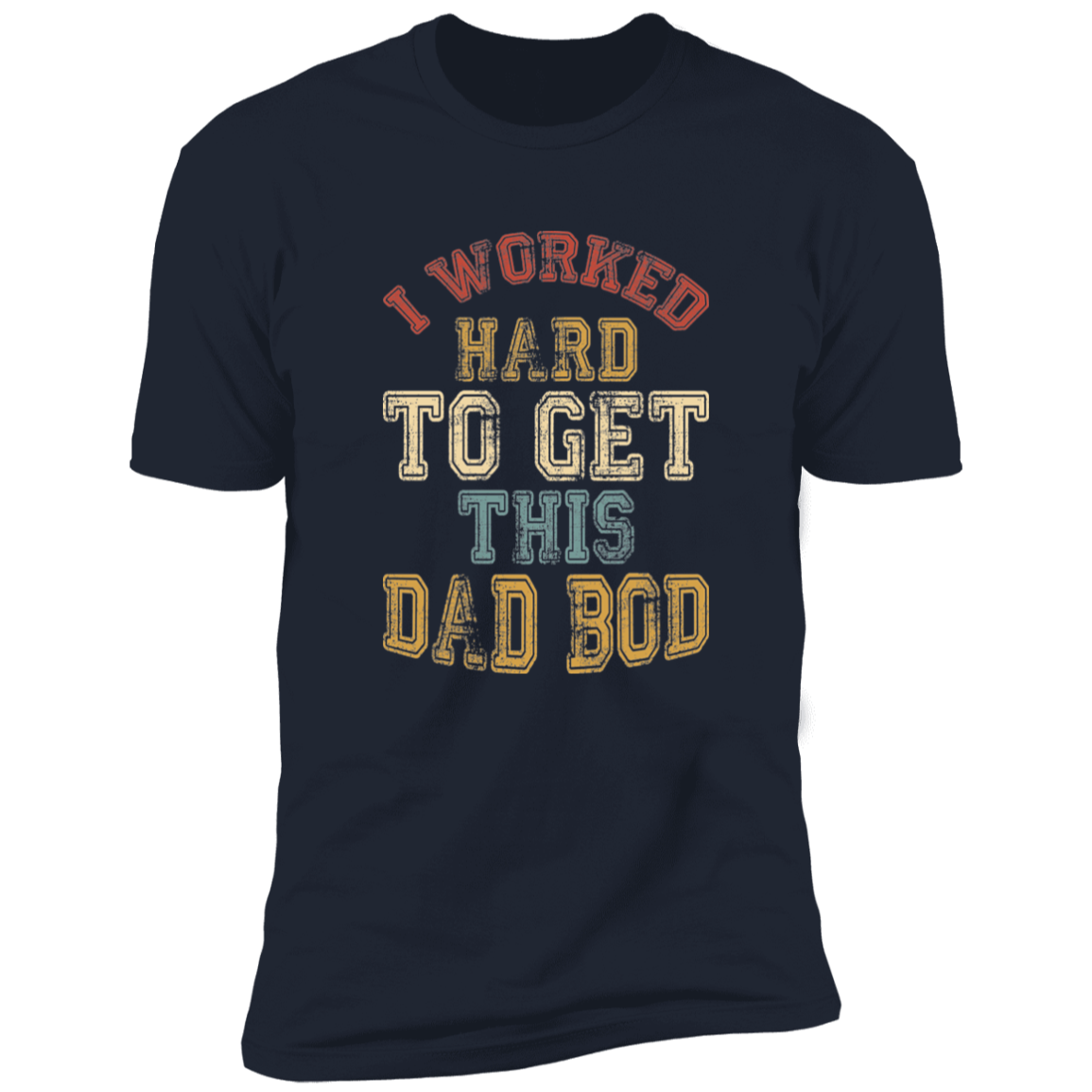 I Worked Hard To Get This Dad Bod |  Premium Short Sleeve Tee