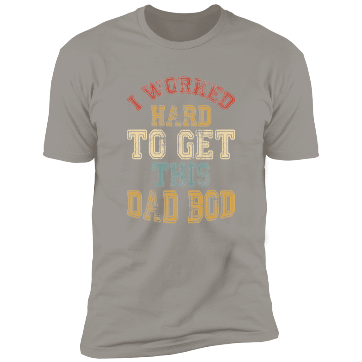 I Worked Hard To Get This Dad Bod |  Premium Short Sleeve Tee