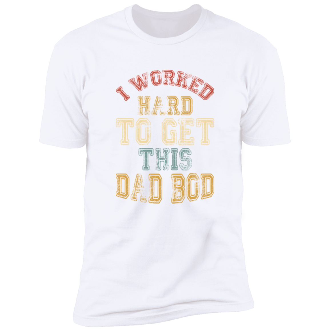 I Worked Hard To Get This Dad Bod |  Premium Short Sleeve Tee