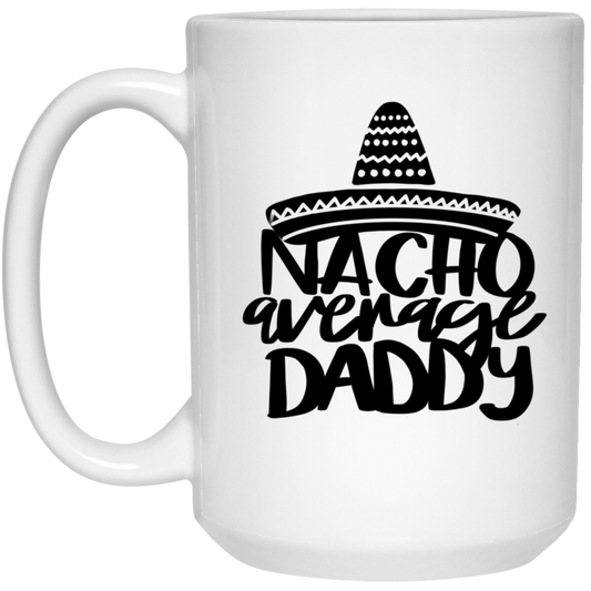 Nacho Average Daddy | 15 oz. White Mug