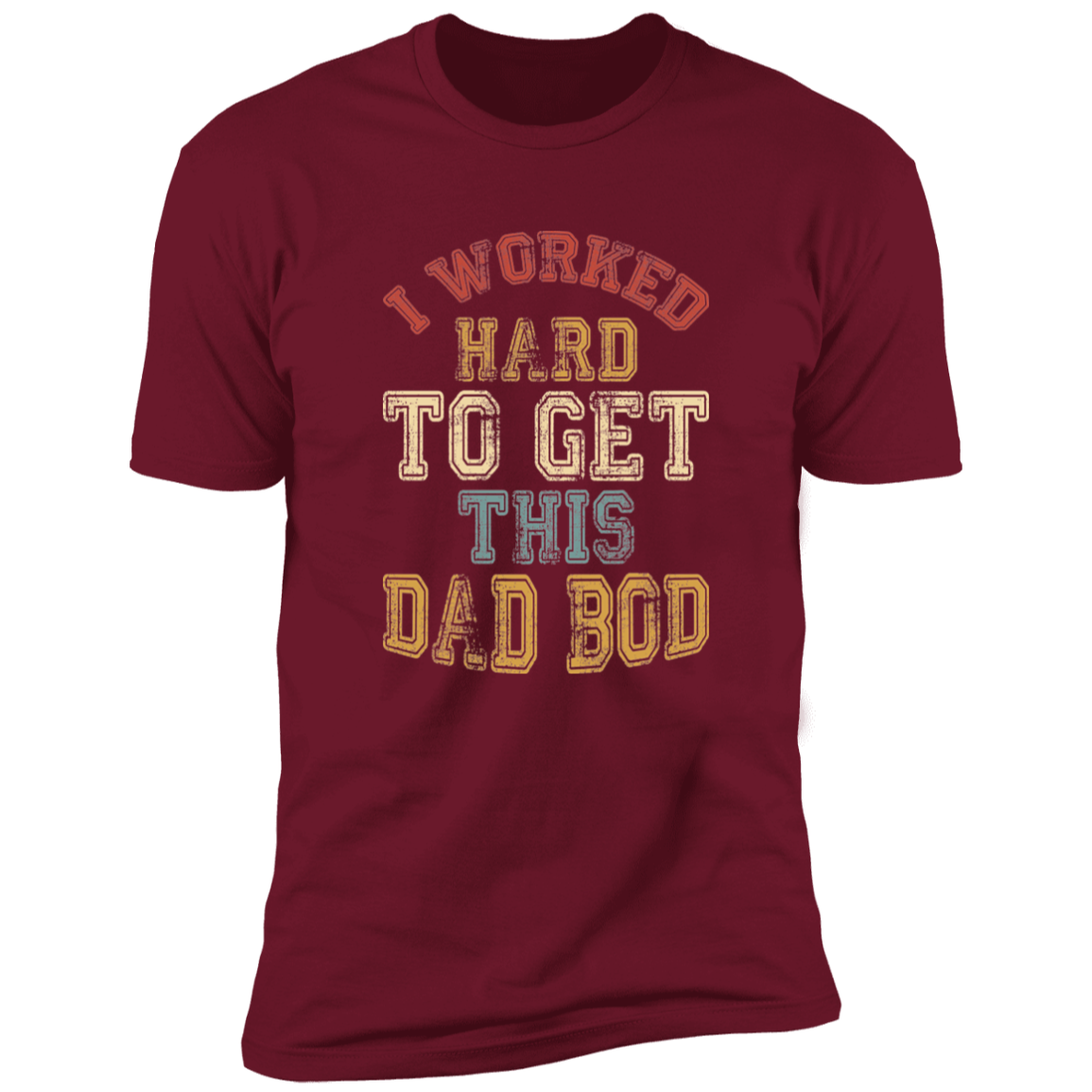I Worked Hard To Get This Dad Bod |  Premium Short Sleeve Tee