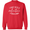 I Don't Need A Valentine I Need A Nap | Pullover Sweatshirt