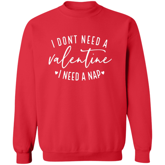 I Don't Need A Valentine I Need A Nap | Pullover Sweatshirt