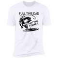 Full Time Dad Part Time Fisher | Premium Short Sleeve Tee