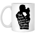 The Love Between A Father And Daughter |  11 oz. White Mug