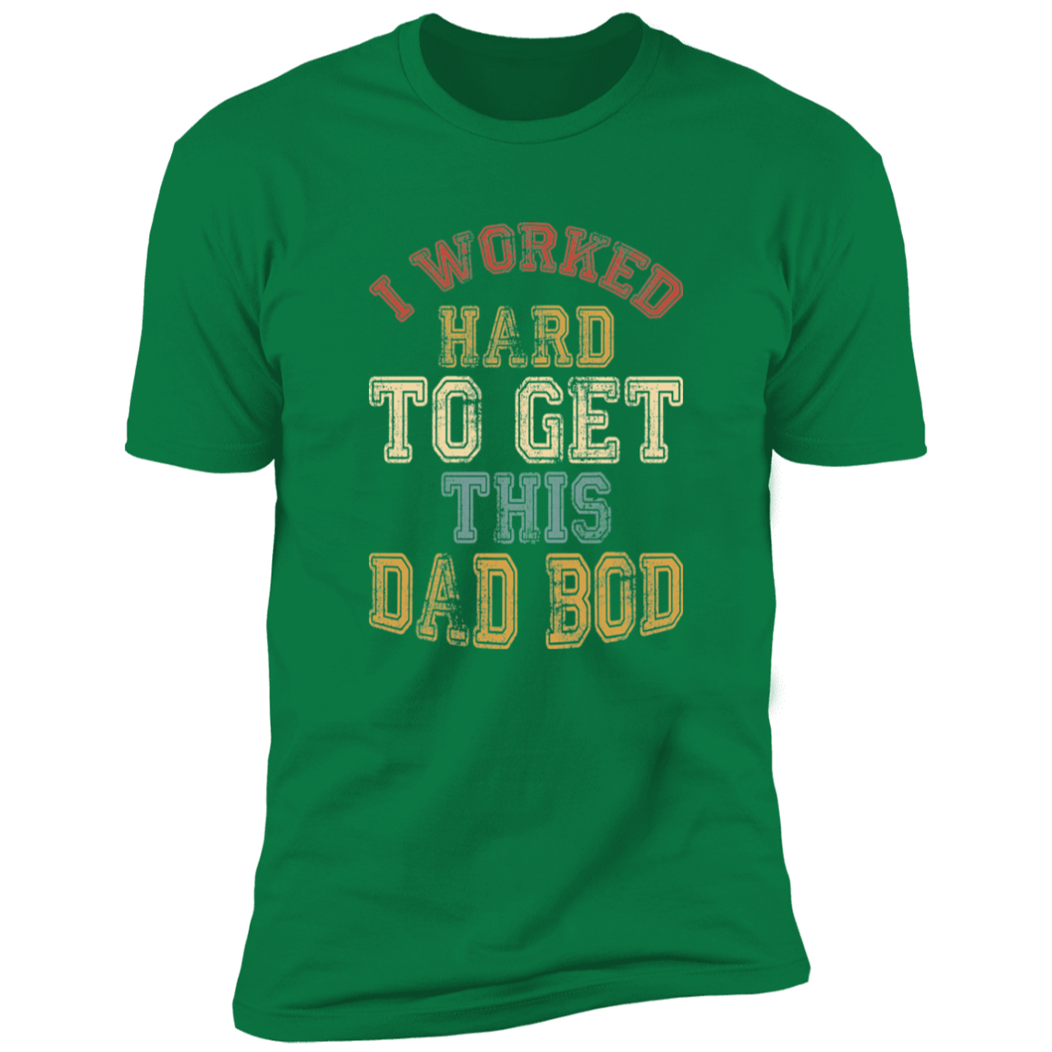 I Worked Hard To Get This Dad Bod |  Premium Short Sleeve Tee