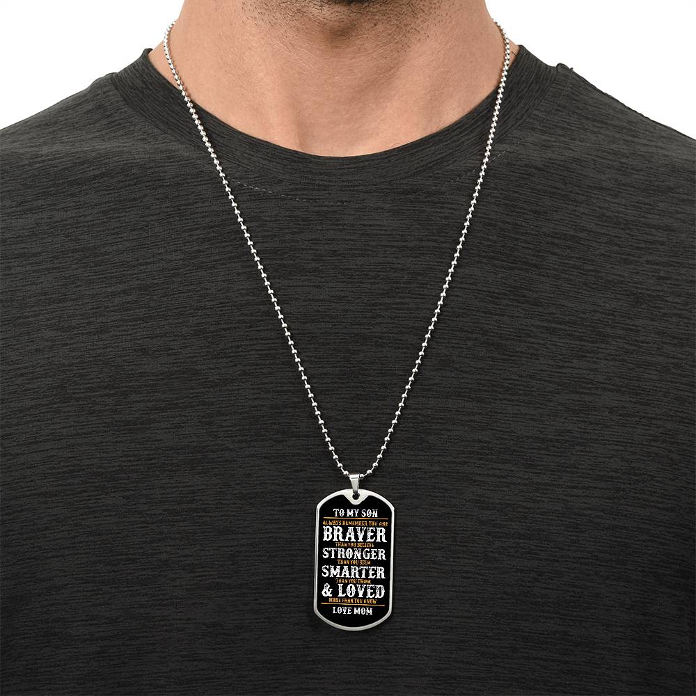 To My Son | Always Remember You Are Braver | Love Mom | Dog Tag