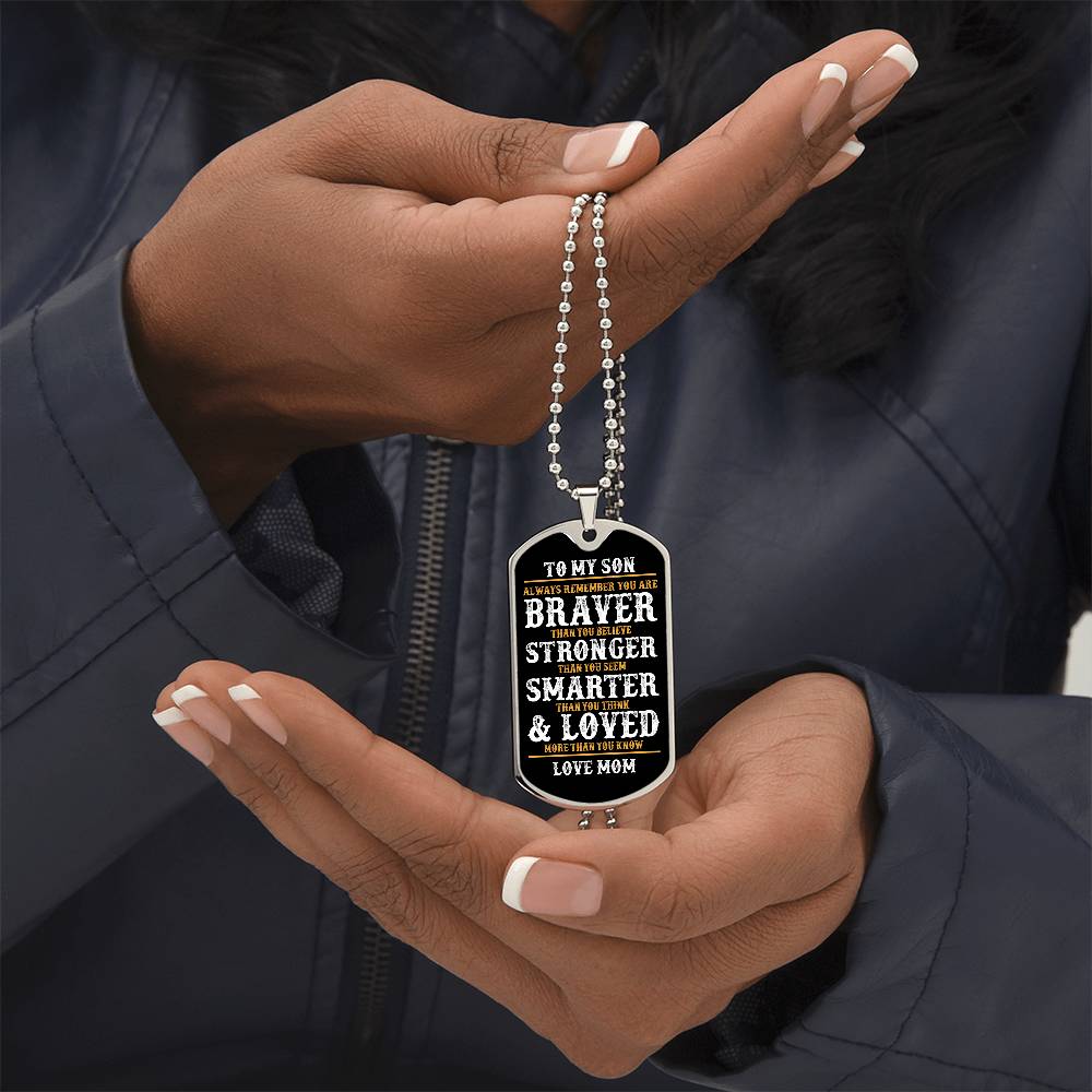 To My Son | Always Remember You Are Braver | Love Mom | Dog Tag
