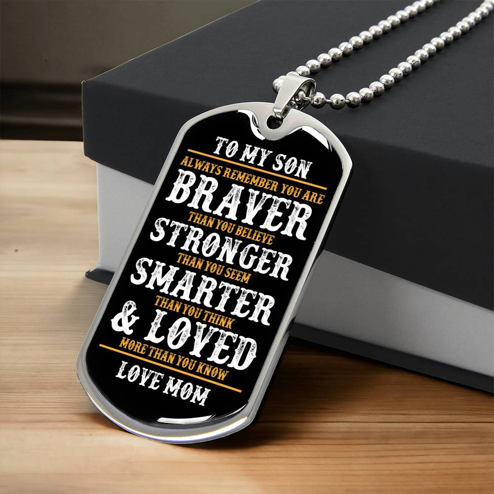 To My Son | Always Remember You Are Braver | Love Mom | Dog Tag