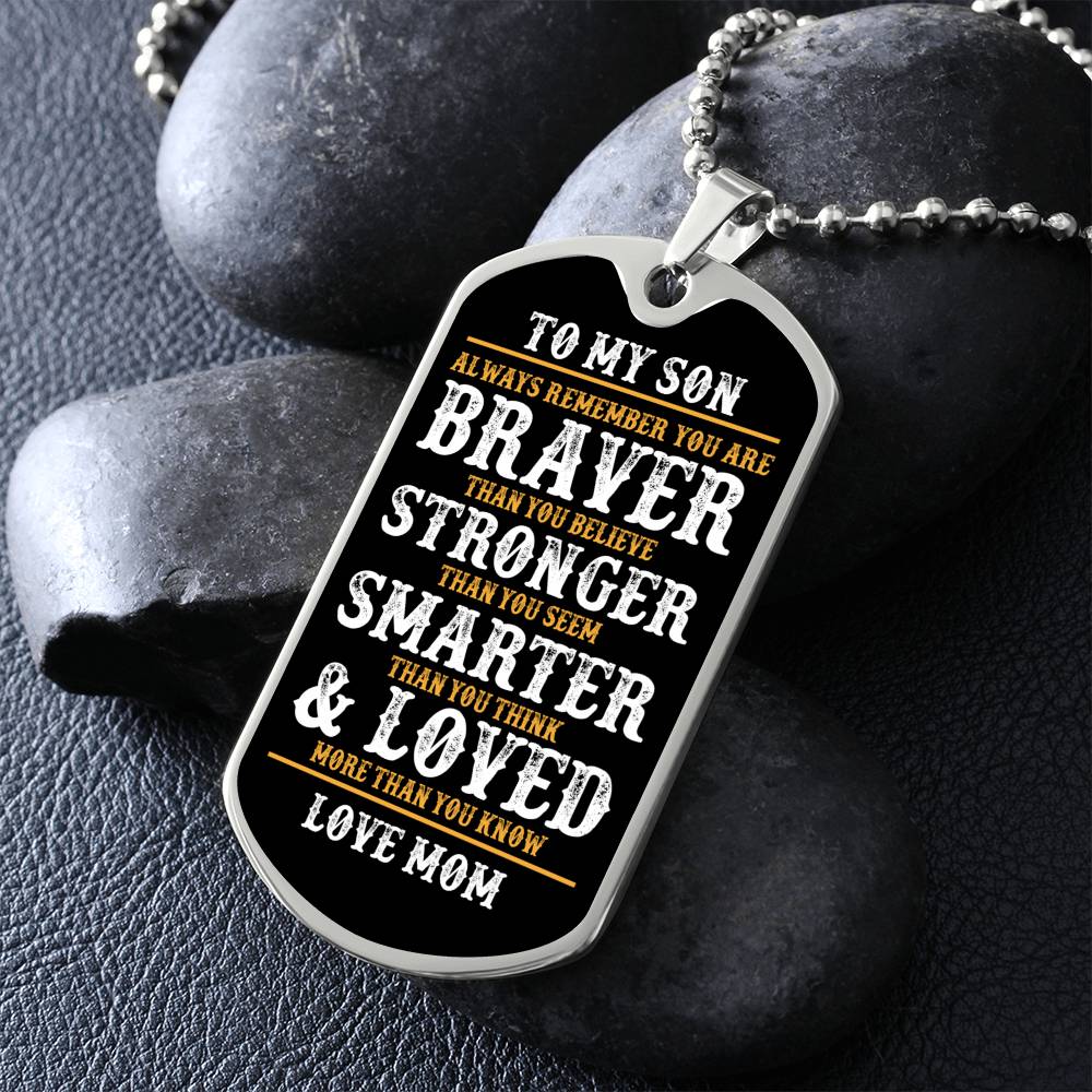 To My Son | Always Remember You Are Braver | Love Mom | Dog Tag
