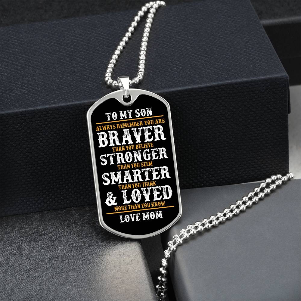 To My Son | Always Remember You Are Braver | Love Mom | Dog Tag