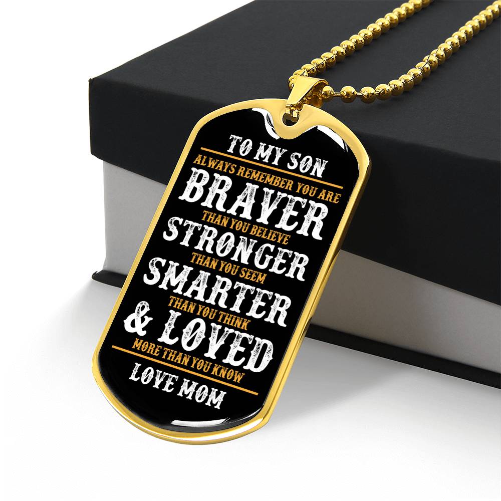 To My Son | Always Remember You Are Braver | Love Mom | Dog Tag