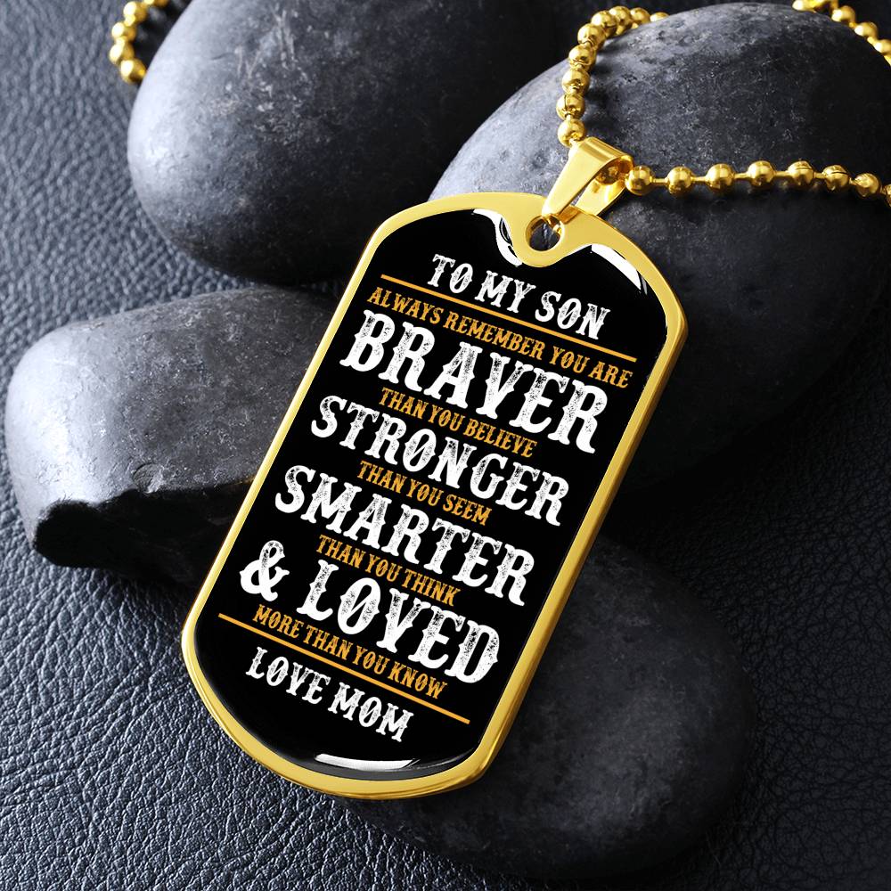 To My Son | Always Remember You Are Braver | Love Mom | Dog Tag