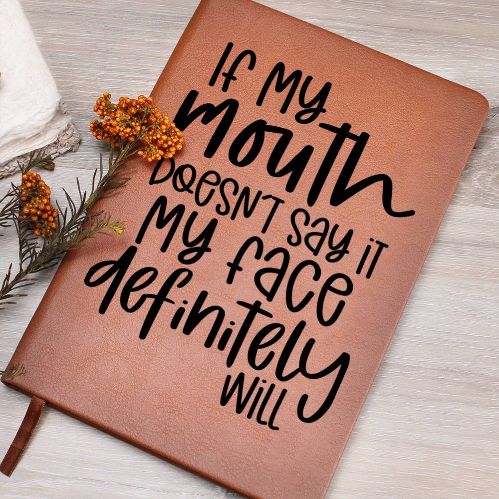 If My Mouth Doesn't Say It My Face Definitely Will Journal